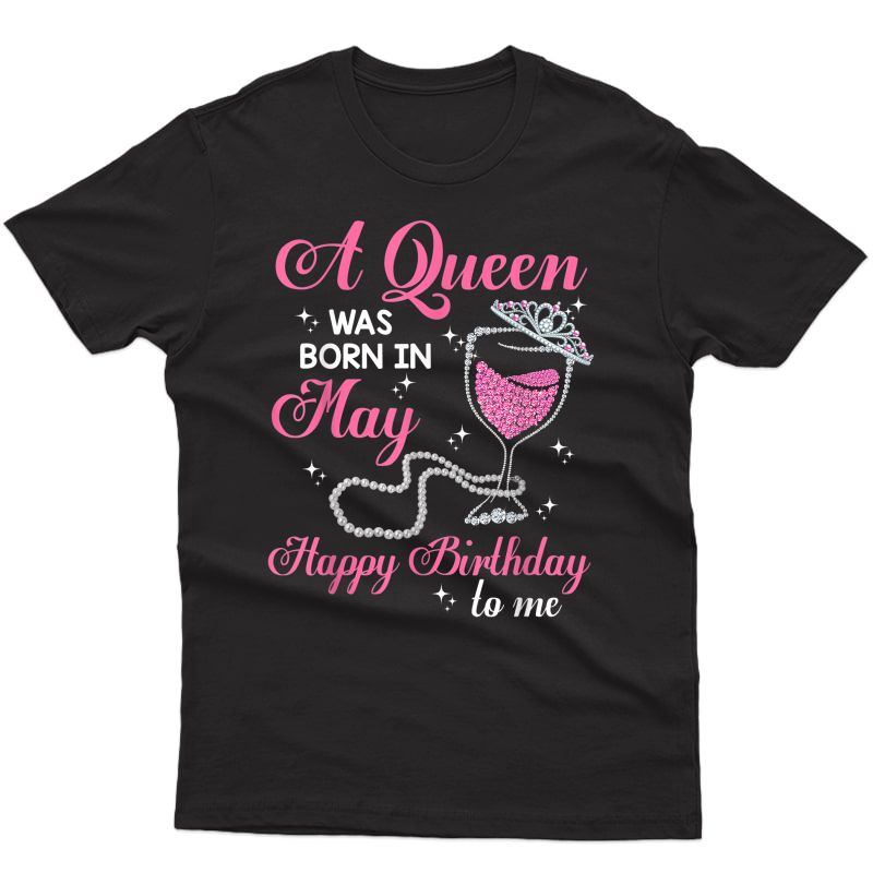 A Queen Was Born In May Gift Happy Birthday - Wine Pearl T-shirt