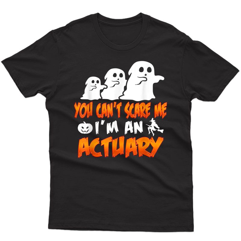 Actuary Halloween Costume You Cant Scare Me Im An Actuary T-shirt