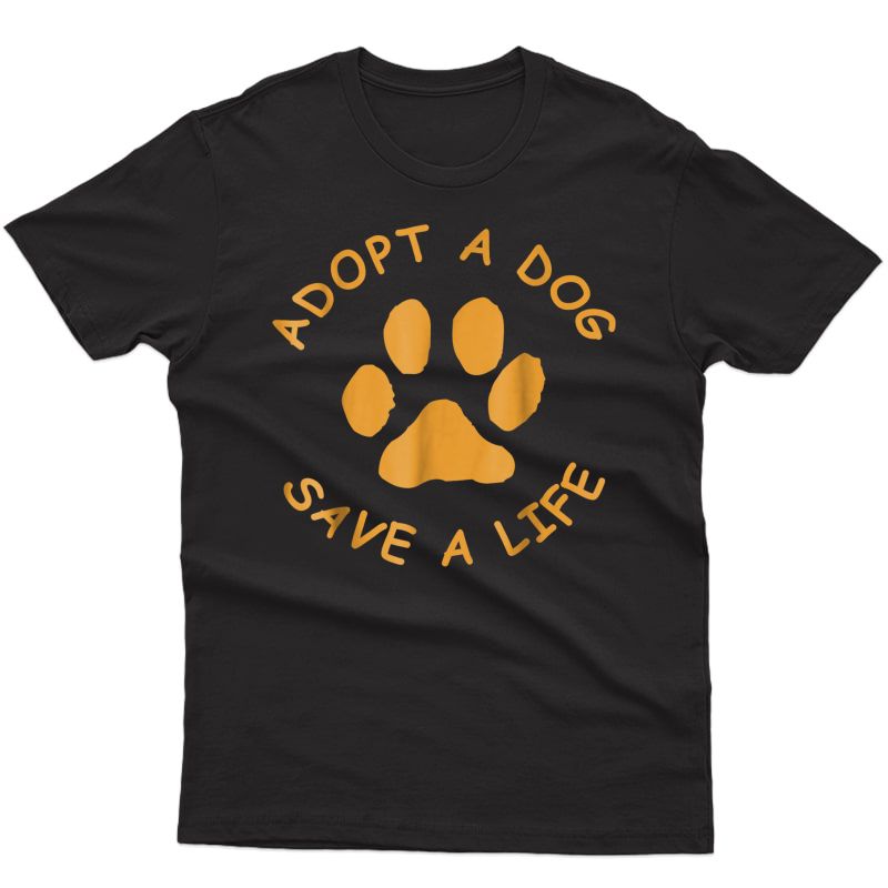 Adopt A Dog T-shirt (save A Life T, Rescue Dog)