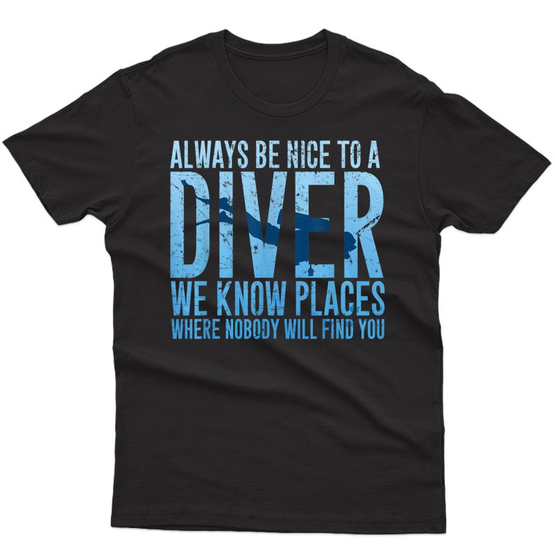 Always Be Nice To A Diver T-shirt Scuba Diving Diver Gift