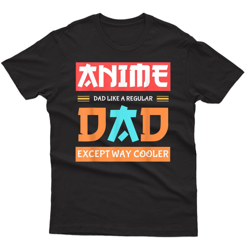 Anime Otaku Funny Father's Day Anime Dad Except Way Cooler T-shirt