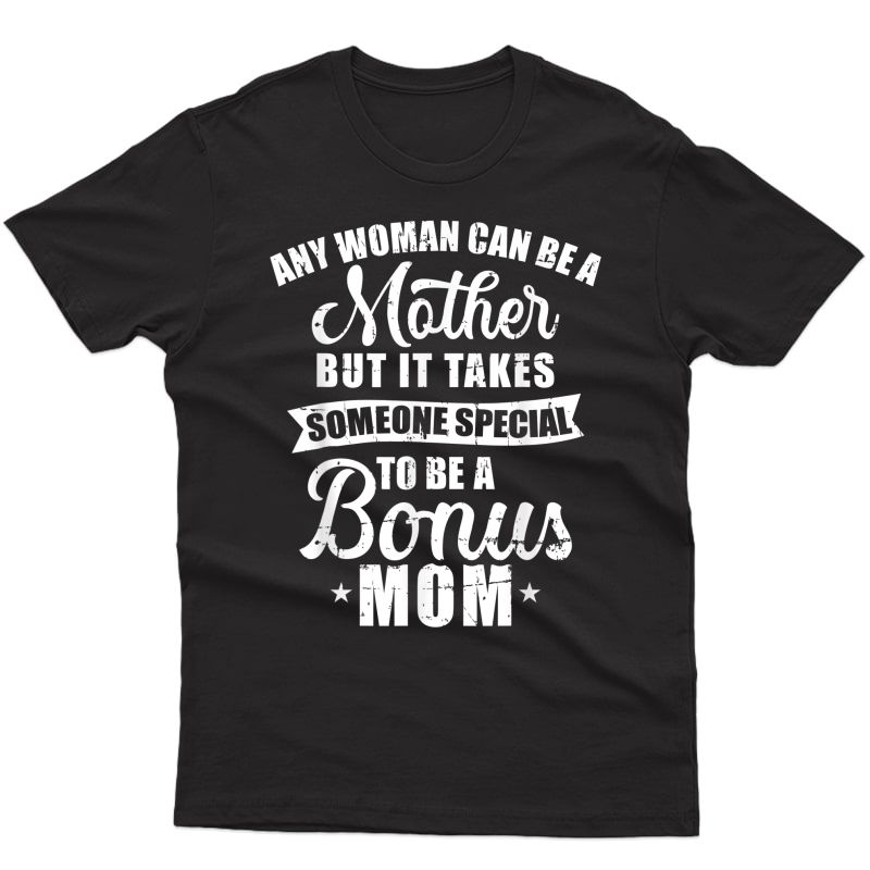 Any Woman Can Be A Mother But Someone Special Bonus Mom T-shirt