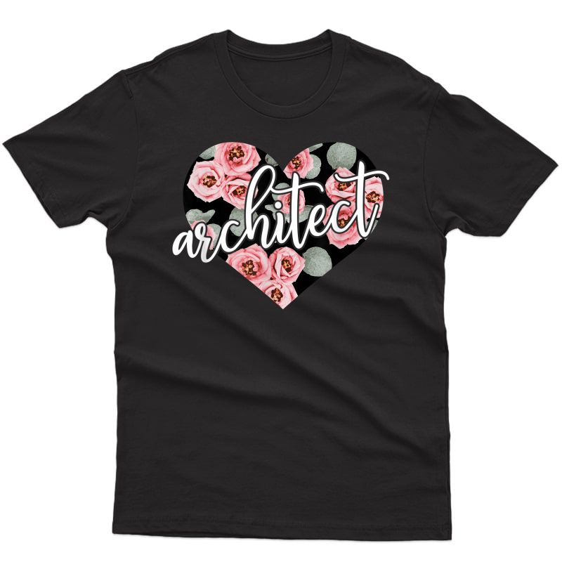 Architect Floral Heart Shirt Cute Positive Flowers Gift