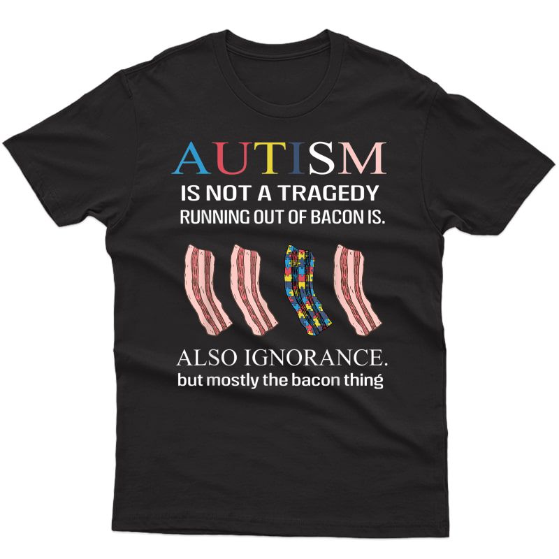 Autism Is Not A Tragedy Running Out Of Bacon Is T-shirt