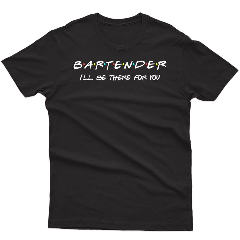 Bartender Friends Themed Funny Unique Gift Humor T-shirt