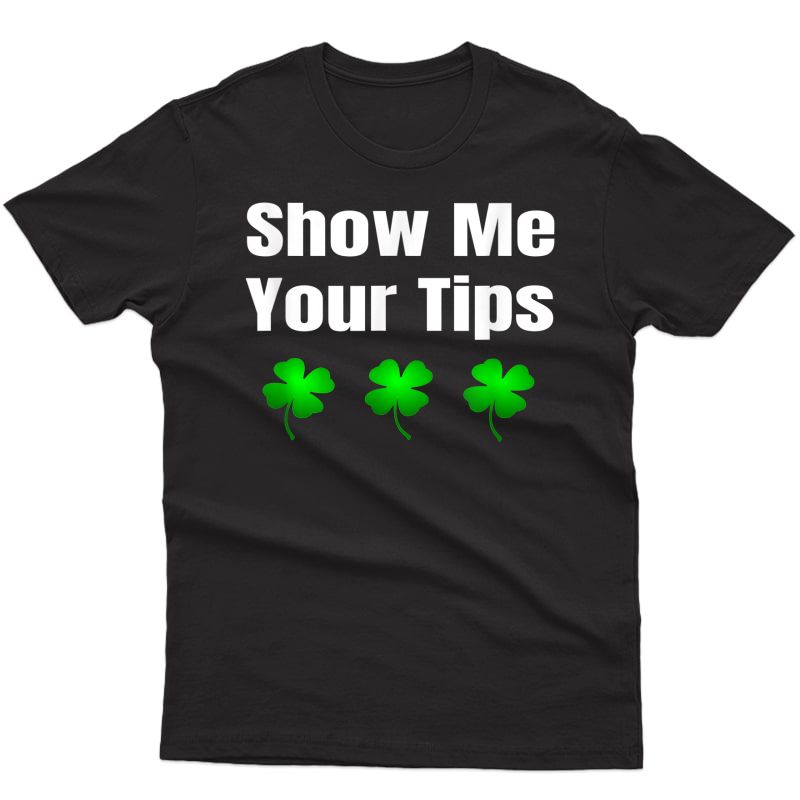 Bartender St Patricks Day Shirt Funny Show Me Your Tips