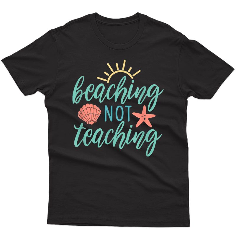 Beaching Not Teaching Tee, Teach Off Duty Tee, Tea Beach T-shirt