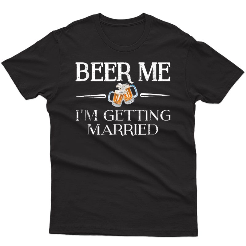 Beer Me I'm Getting Married T-shirt Funny Emoji Gift Tee