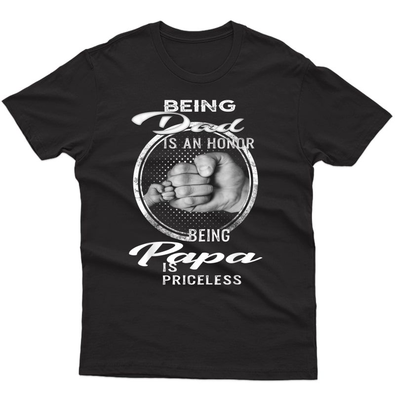 Being Dad Is An Honor Being Papa Is Priceless T-shirt