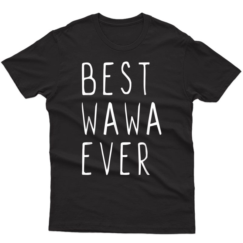 Best Wawa Ever Funny Cool Mother's Day Gift T-shirt