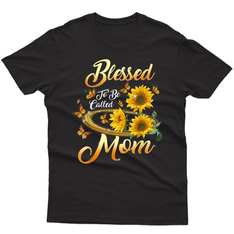 Blessed To Be Called Mom Sunflower Mothers Day T-shirt