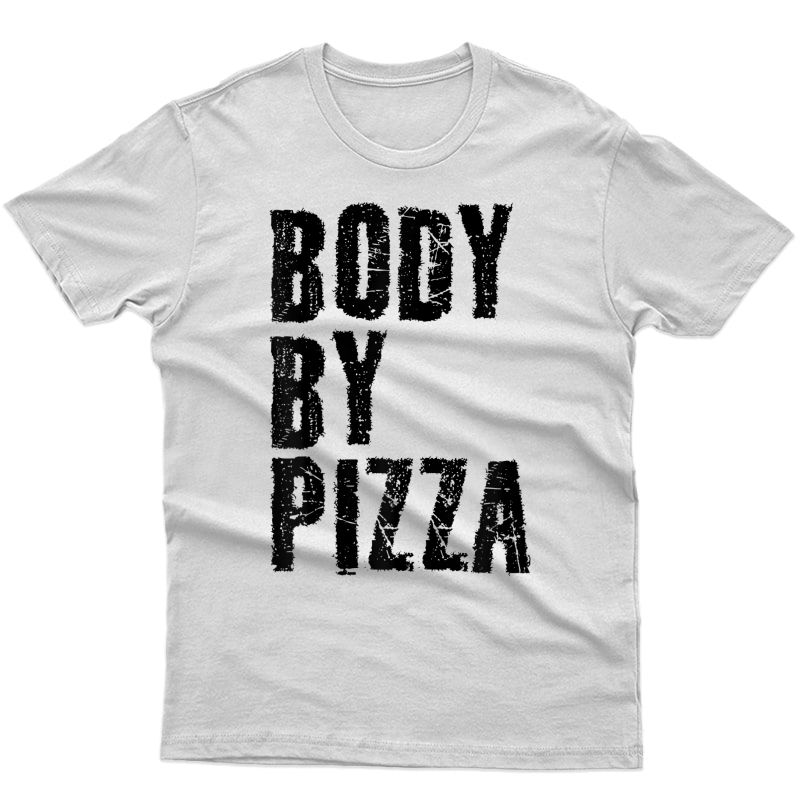 Body By Pizza Beach Work-out Gym Shirt Funny Gift Idea