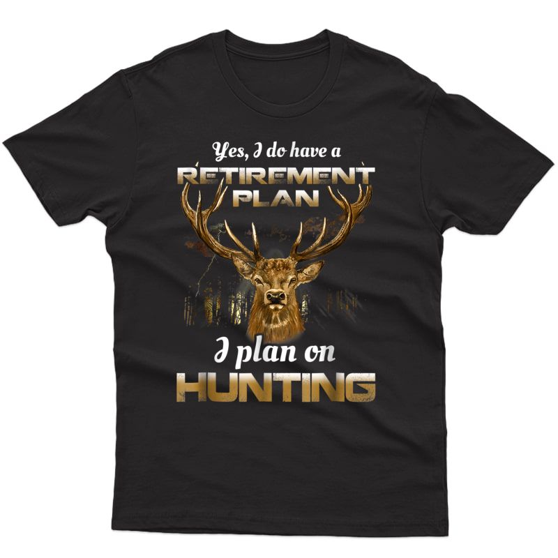 Bow Hunting Shirt Fun My Retiret Plan T-shirt Deer Hunter