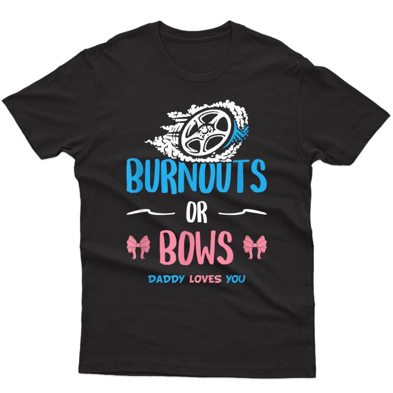 Burnouts Or Bows Gender Reveal Baby Party Announcet Dad T-shirt