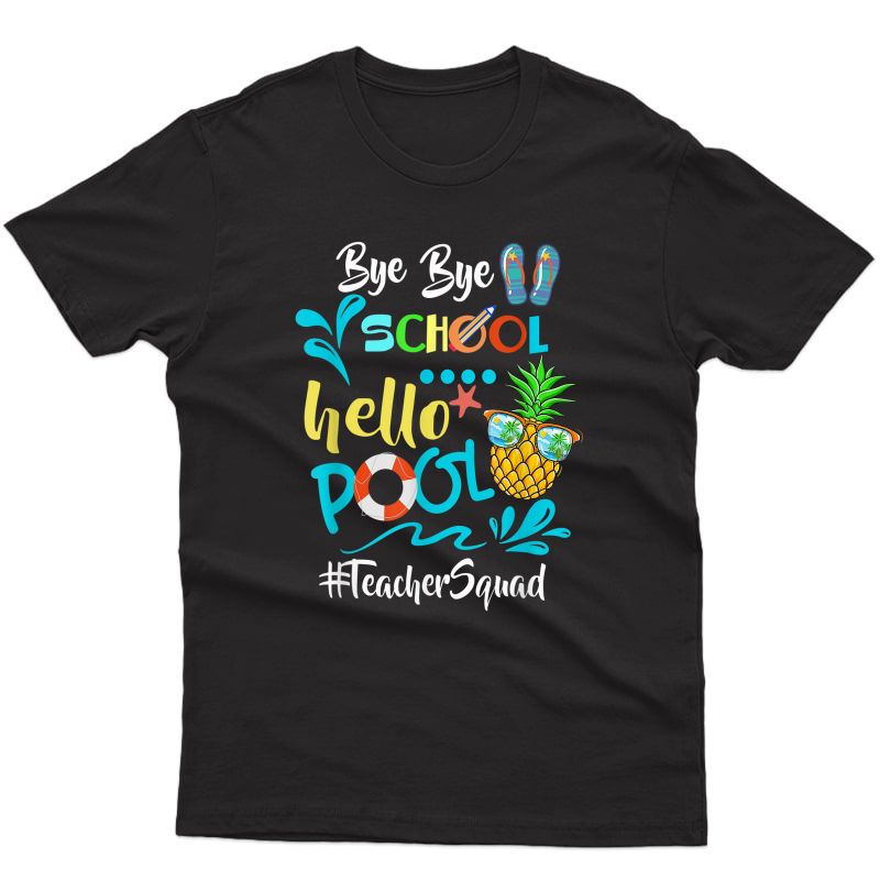 Bye Bye School Hello Pool Tea Squad Funny Tea Tshirt T-shirt