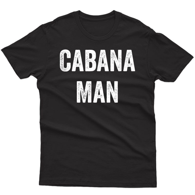 Cabana Man Cabana Boy S Bartender Pool Party Gift T-shirt