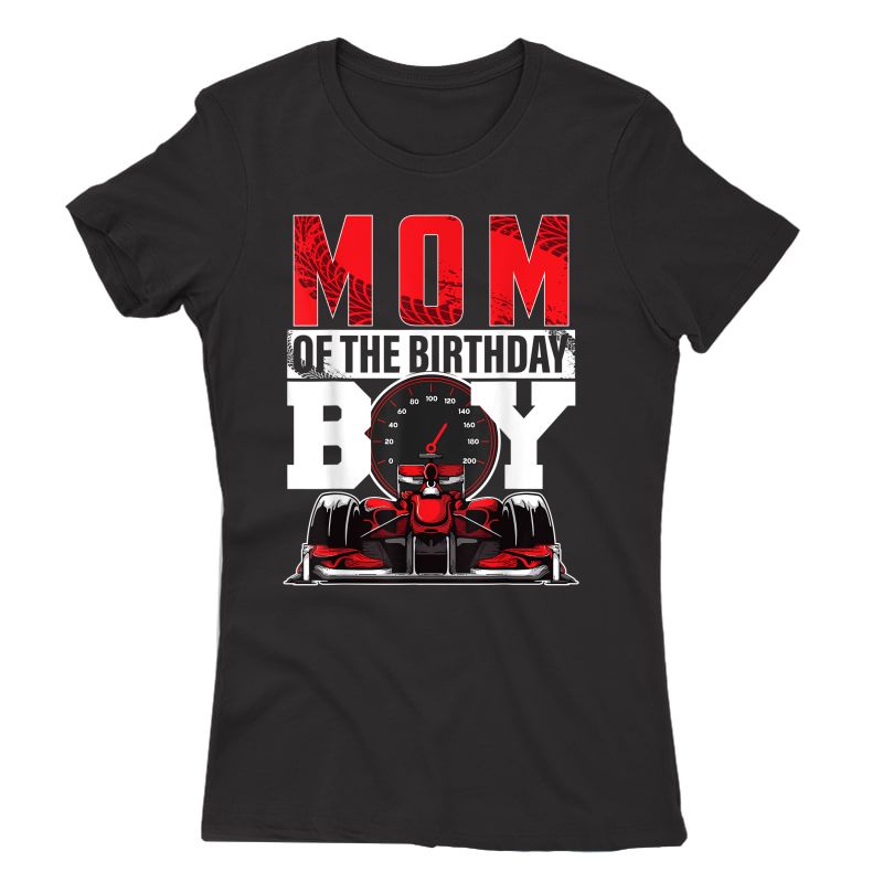 Car Racing Mom Of Birthday Boy Formula Race Car Driver T-shirt
