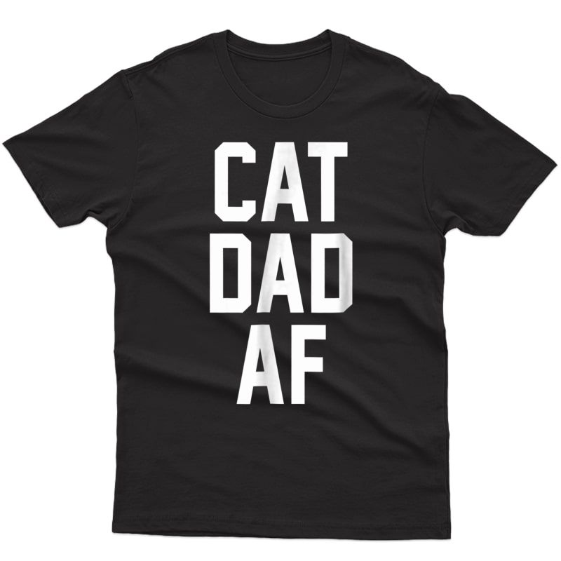 Cat Dad Af T-shirt For Dads Of Cats