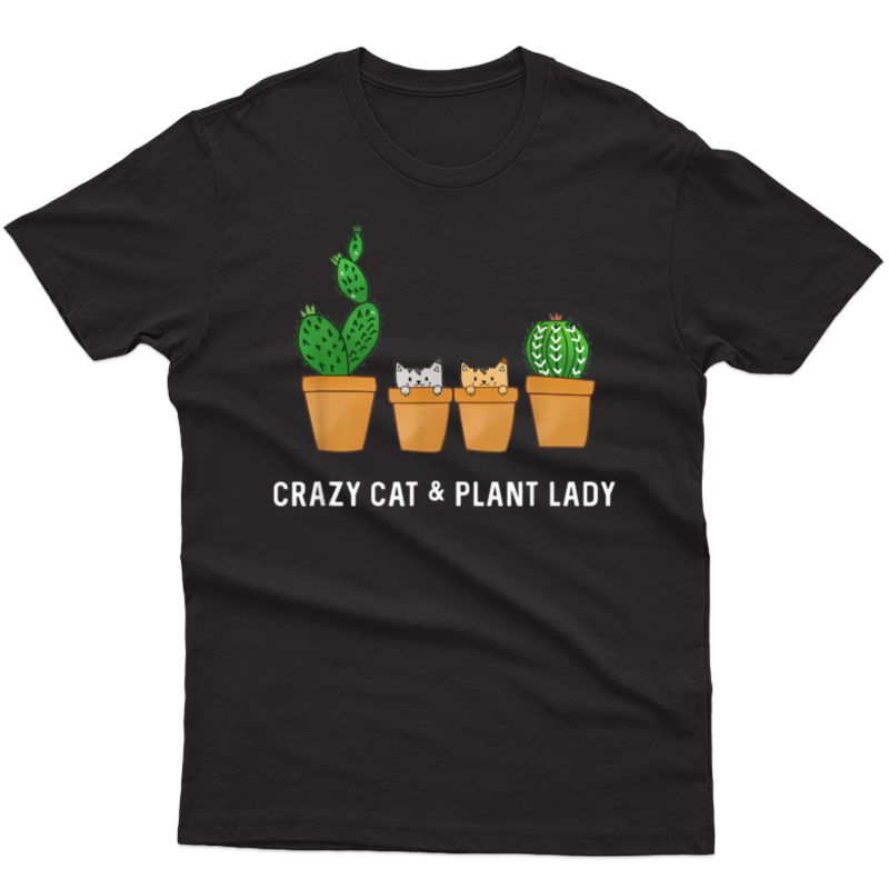 Catcus Cat Cactus Succulent Crazy Plant Mom Gift T-shirt
