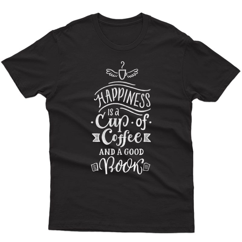 Coffee Happiness Is A Cup Of Coffee And A Good Book Gift T-shirt