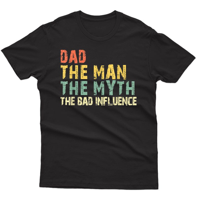 Dad The Man Myth Bad Influence Vintage Gift T-shirt