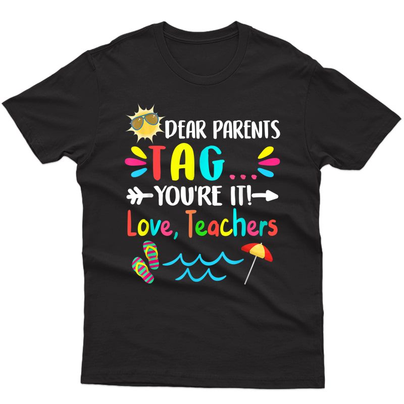 Dear Parents Tag You're It Love Teas Last Day Of School T-shirt