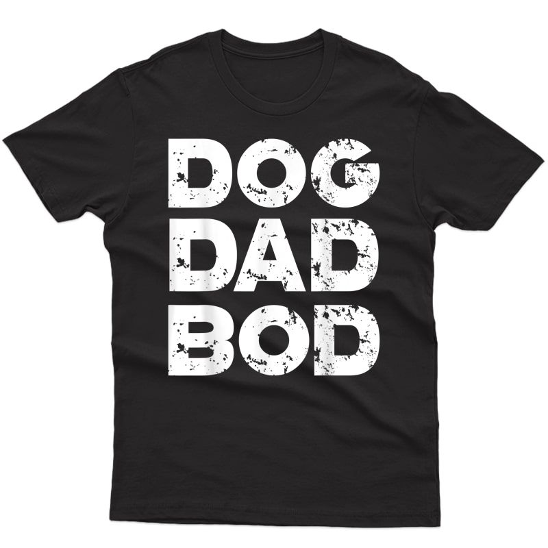 Dog Dad Bod Fathers Day T-shirt