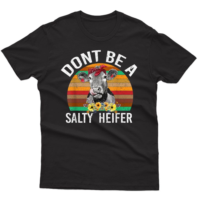 Dont Be A Salty Heifer Shirt Funny Cow T-shirt