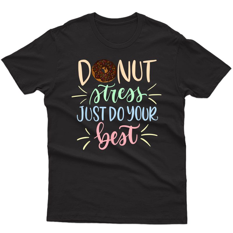 Donut Stress Just Do Your Best Testing Days T-shirt Tea