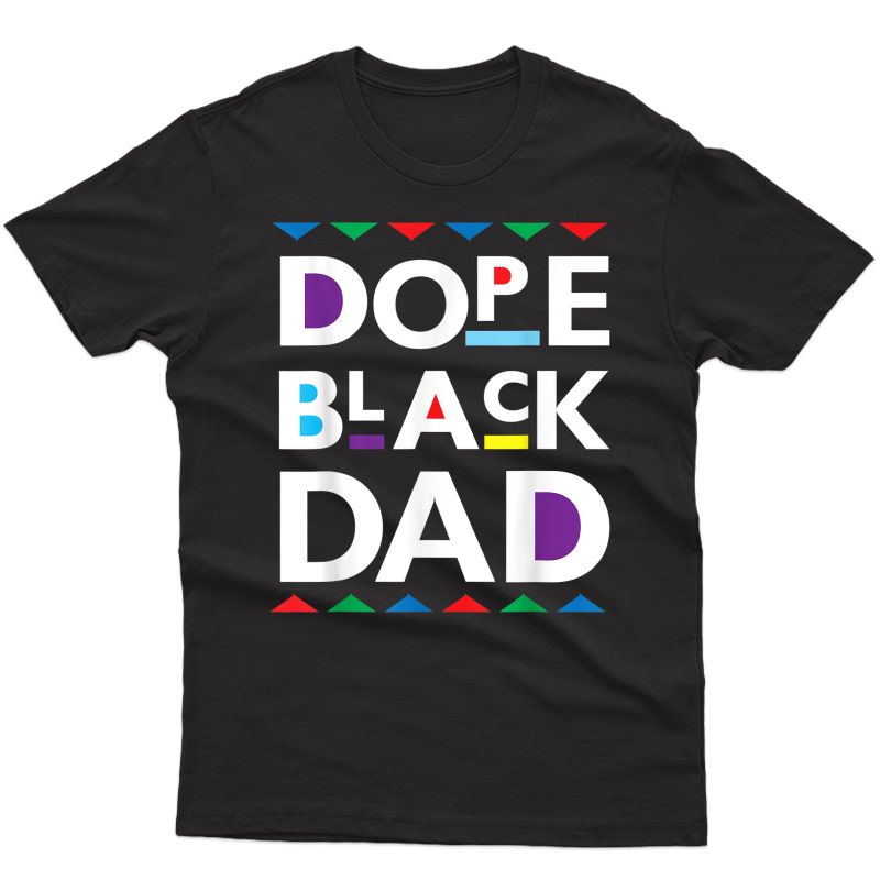 Dope Black Dad Shirt Black History Gift Dope Black Father T-shirt