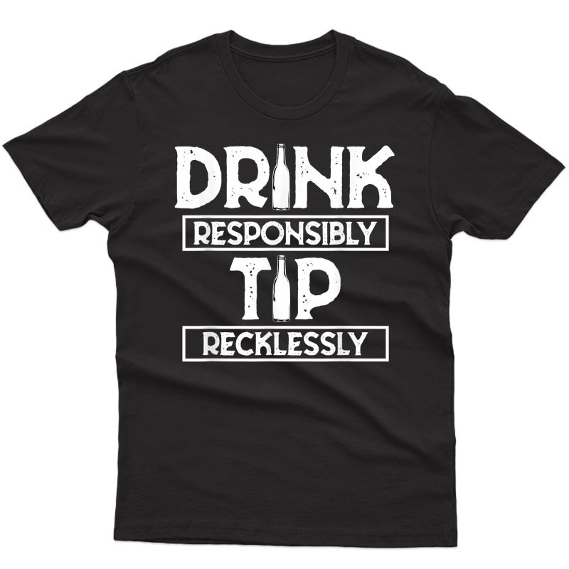 Drink Responsibly Tip Recklessly Shirt Bartender Bar Tips
