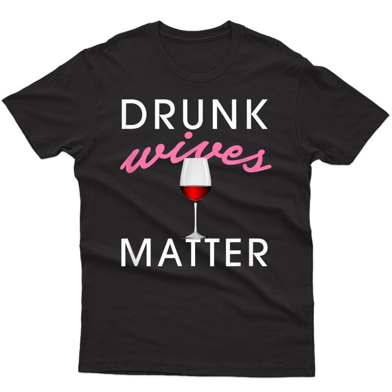Drunk Wives Matter Funny Alcohol Shirt For Drinking Wife