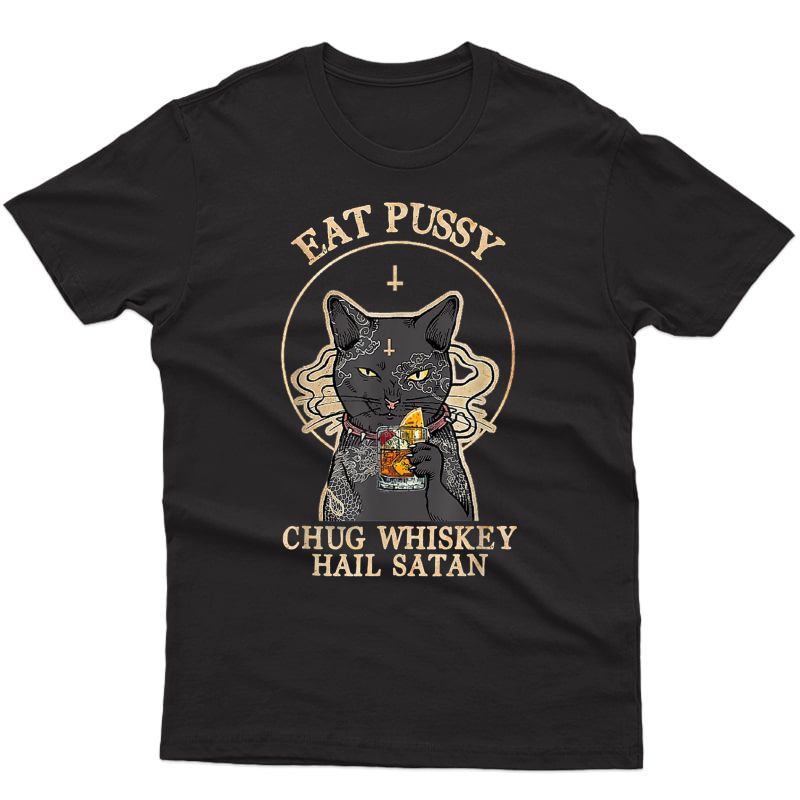 Eat Pussy Chug Whiskey Hail Satan Black Cat Satan Tattoo T-shirt