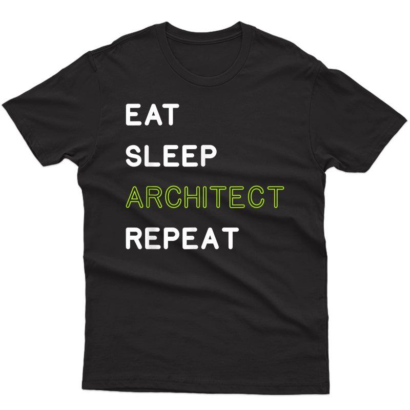 Eat Sleep Architect Repeat Shirt Funny Gift