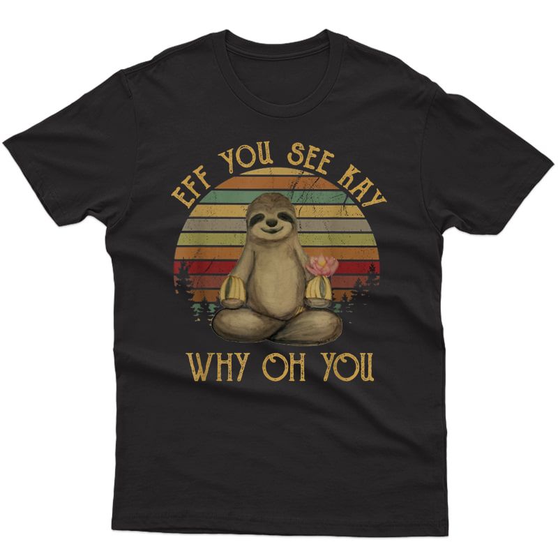 Eff You See Kay Why Oh You Vintage Sloth Lover Yoga T-shirt