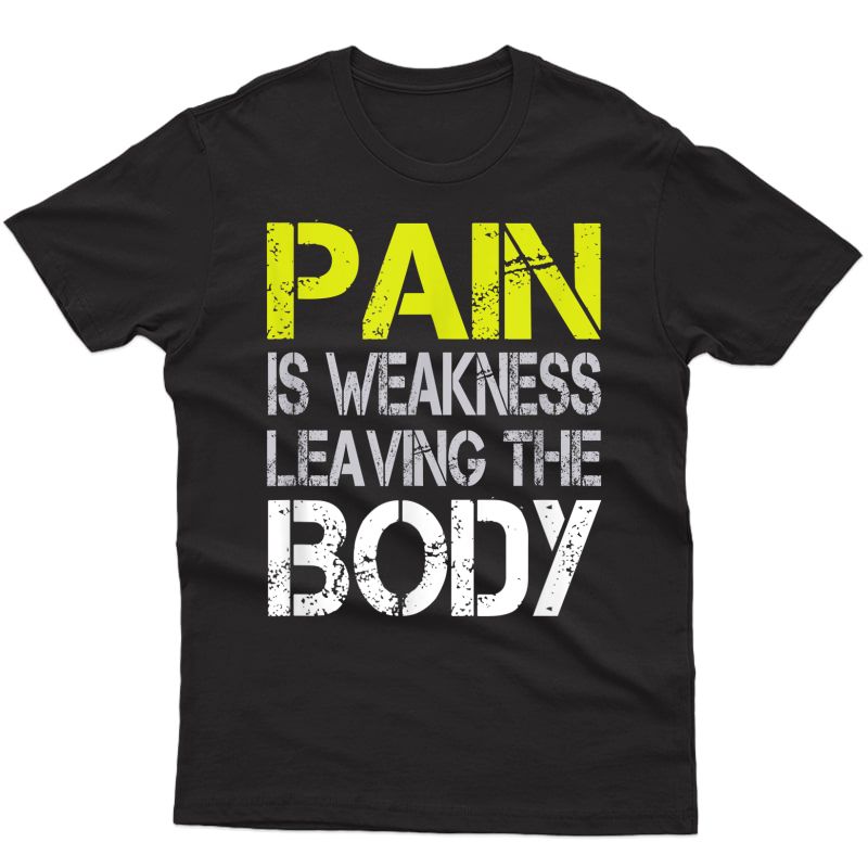 Ness Shirt: Pain Is Weakness Leaving The Body T Shirt