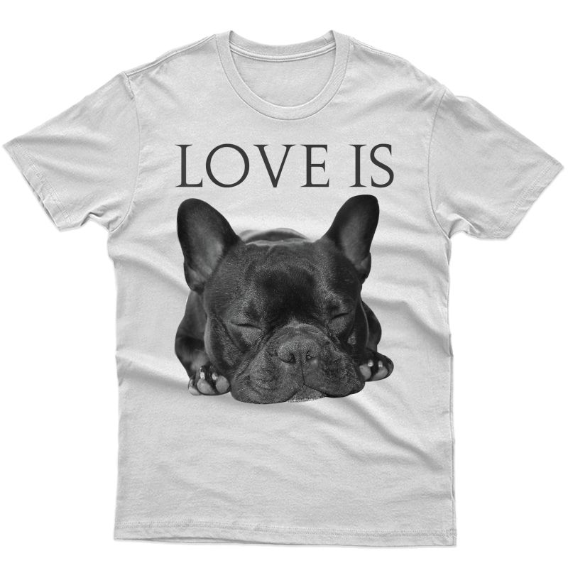 French Bulldog Shirt Love Is Cute Frenchie Dog Mom Gifts Tee