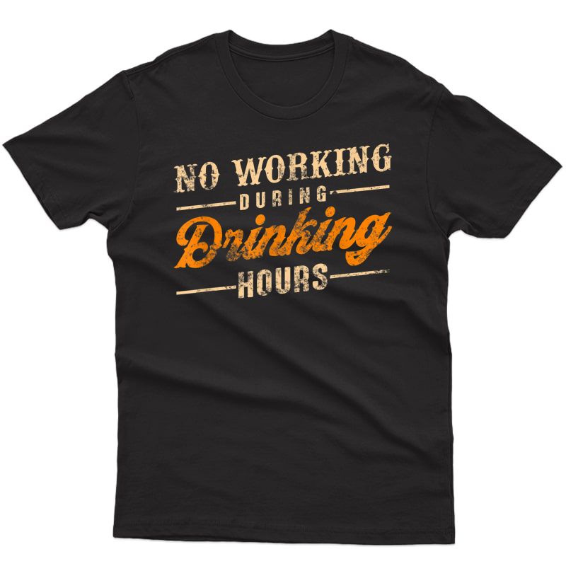Funny Beer Vintage T Shirt No Working During Drinking Hours