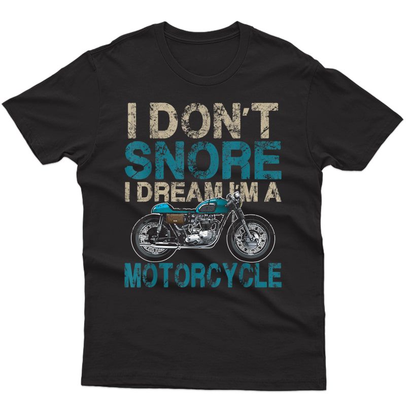 Funny Biker Shirt I Don't Snore, I Dream I'm A Motorcycle