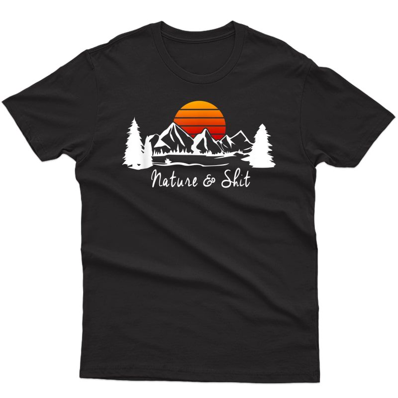 Funny Camping Shirt Nature & Shit T-shirt Funny Saying Cool T-shirt