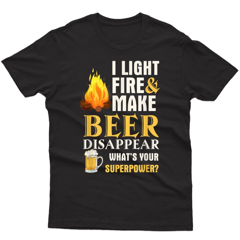Funny Camping T-shirt I Light Fires Make Beer Disappear Tees