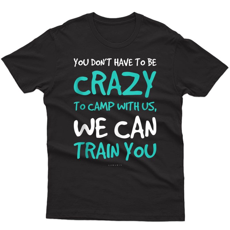 Funny Camping Tanks. Dont Have To Be Crazy To Camp With Us Tank Top Shirts