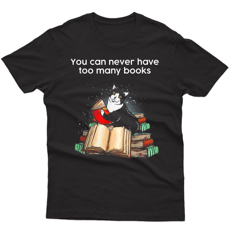 Funny Cat Reading You Can Never Have Too Many Books T-shirt