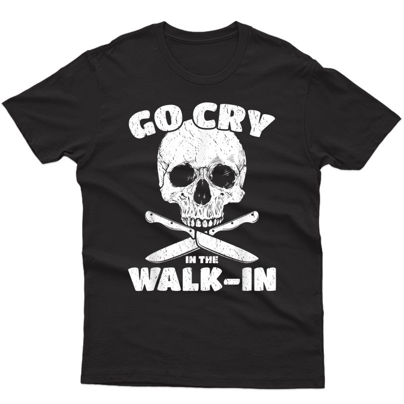Funny Cook Shirt Go Cry In The Walk-in Chef Cooking Tee Gift