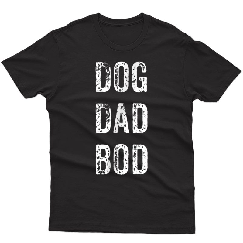 Funny Dog Dad Bod Shirt Pet Owner Ness Gym Gift Shirt
