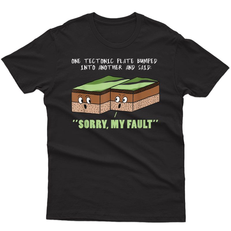 Funny Earthquake Sorry My Fault T Shirt For Science Tea