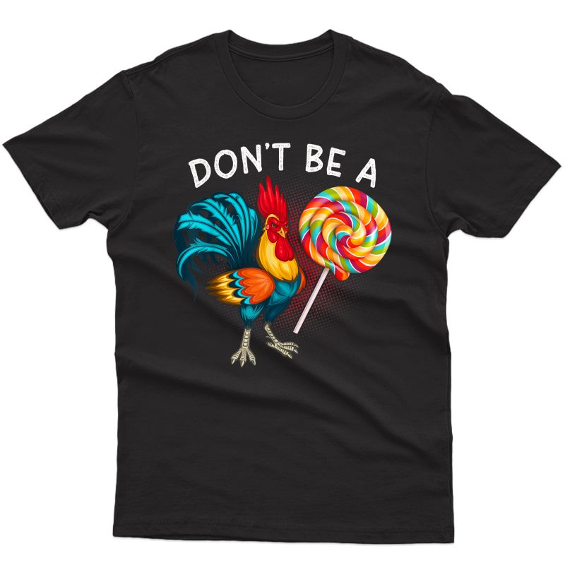 Funny Fathers Day Dont Be A Rooster Lollipop T-shirt