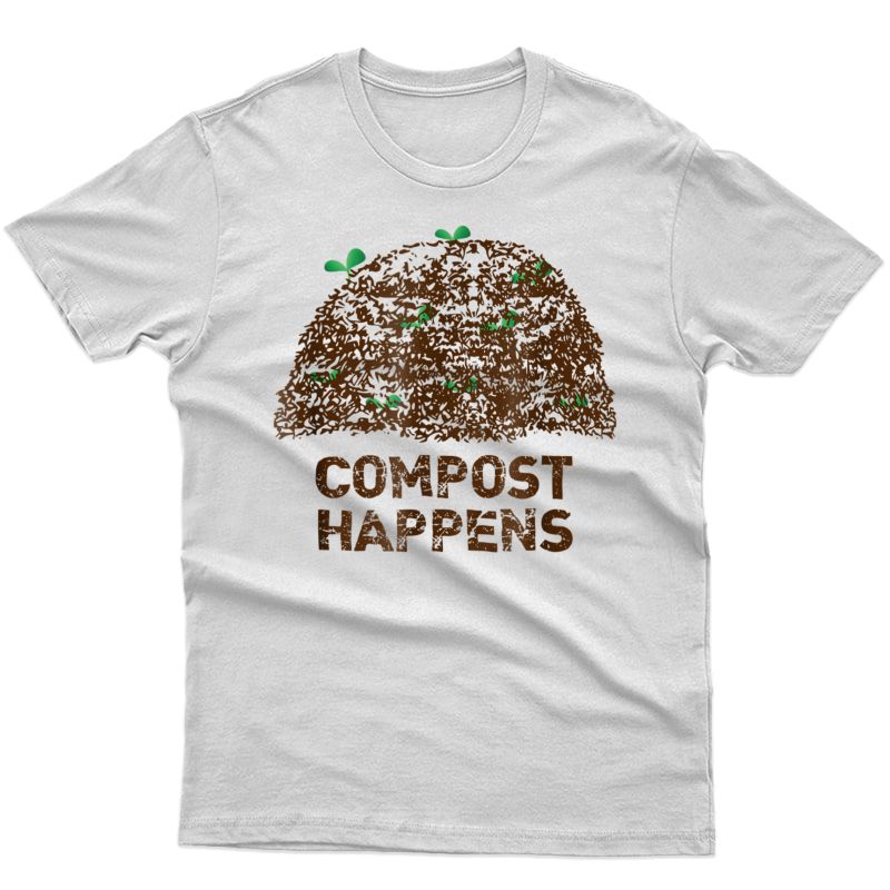 Funny Gardening Gardener Gifts Compost Happens T-shirt