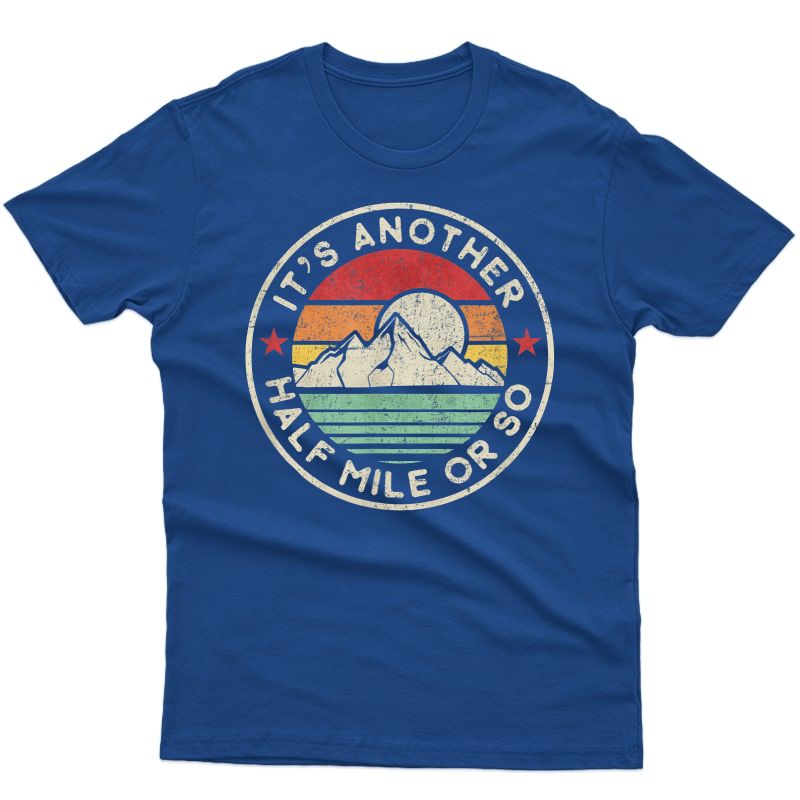 Funny Hiking Camping Another Half Mile Or So Shirt T-shirt