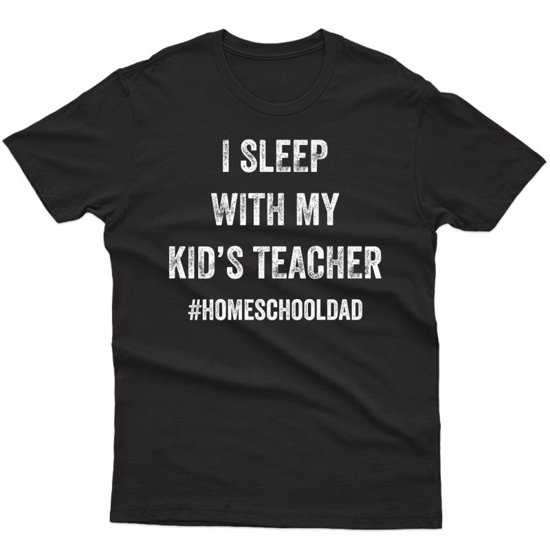 Funny Homeschool I Sleep With My Tea For Father Premium T-shirt